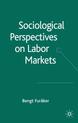 Sociological Perspectives on Labor Markets; B Furker; 2005