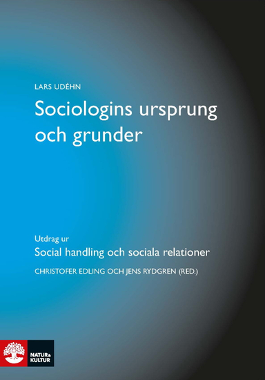 Sociologins ursprung och grunder : utdrag ur Social handling och sociala relationer; Lars Udehn; 2016