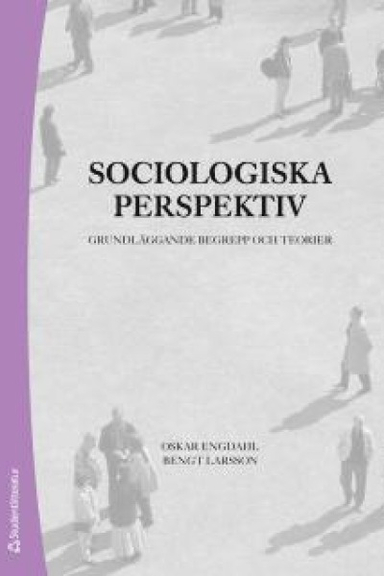 Sociologiska perspektiv : grundläggande begrepp och teorier; Oskar Engdahl, Bengt Larsson; 2006