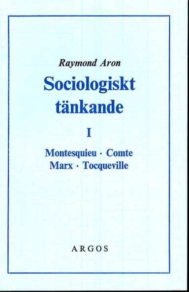 Sociologiskt tänkande. 1, Montesquieu, Comte, Marx, Tocqueville; Raymond Aron; 1980