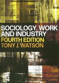 Sociology, Work And Industry; Tony J Watson; 2003