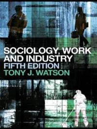 Sociology, Work and Industry; Tony J Watson; 2008