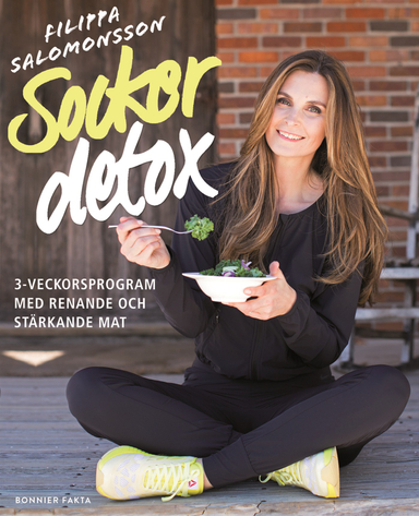 Sockerdetox : 3-veckorsprogram med renande och stärkande mat; Filippa Salomonsson; 2015