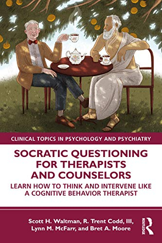 Socratic Questioning for Therapists and Counselors; Scott H Waltman, Iii Codd R Trent, Lynn M McFarr; 2020