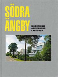 Södra Ängby : modernism, arkitektur, landskap; Thorbjörn Andersson, Cecila Björk, Claes Caldenby, Sören Johansson, Paul Källenius, Anders Lindunger, Peter Lundevall, Laila Reppen, Eva Rudberg, Britt Wisth; 2018