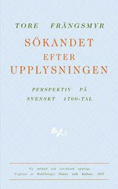 Sökandet efter upplysningen : perspektiv på svenskt 1700-tal; Tore Frängsmyr; 2006