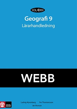 SOL 4000 Geografi 9 Lärarhandledning Webb; Ludvig Myrenberg, David Örbring, Jan Brorson, Per Thorstensson; 2013