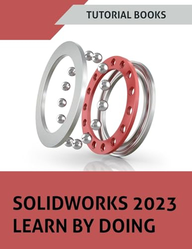 SOLIDWORKS 2023 Learn By Doing; Tutorial Books; 2023