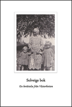 Solveigs bok - en berättelse från Västerbotten; Solveig Quensel; 2014