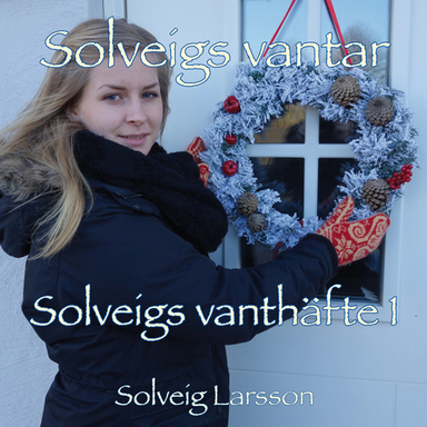 Solveigs vanthäfte 1; Solveig Larsson, Leif Larsson; 2014