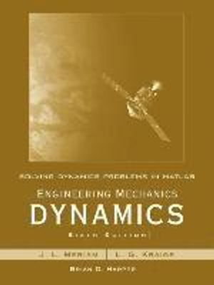 Solving Dynamics Problems in MATLAB by Brian Harper t/a Engineering Mechani; J. L. Meriam, L. Glenn Kraige; 2007