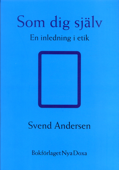 Som dig själv : En inledning i etik; Sven Andersen; 1997