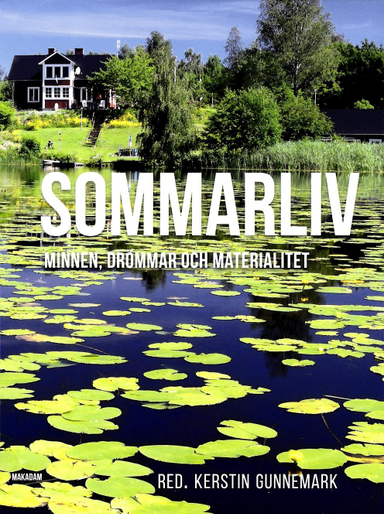 Sommarliv : minnen, drömmar och materialitet; Asta Burvall, Christine Fredriksen, Mattias Frihammar, Kerstin Gunnemark, Silke Göttsch-Elten, Eva Hult, Carina Johansson, Eva Knuts, Maja Lagerqvist, Yrsa Lindqvist, Bia Mankell, Jasmin Laura Panzlaff, Susanna Rolfsdotter Eliasson, Ole Rud Nielsen, Birgitta Strandberg-Zerpe, Ida Wit Sandström; 2016