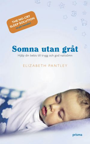 Somna utan gråt : hjälp din bebis till trygg och god nattsömn; Elizabeth Pantley; 2007