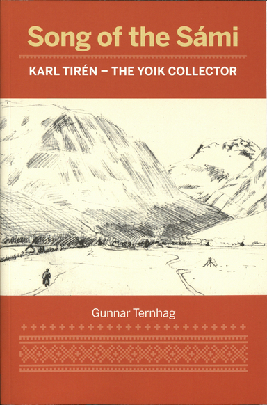 Song of the Sámi : Karl Tirén - the yoik collector; Gunnar Ternhag; 2019