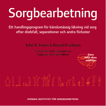 Sorgbearbetning : ett handlingsprogram för känslomässig läkning vid sorg efter dödsfall, separationer och andra förluster; Russel Friedman, John W. James; 2008