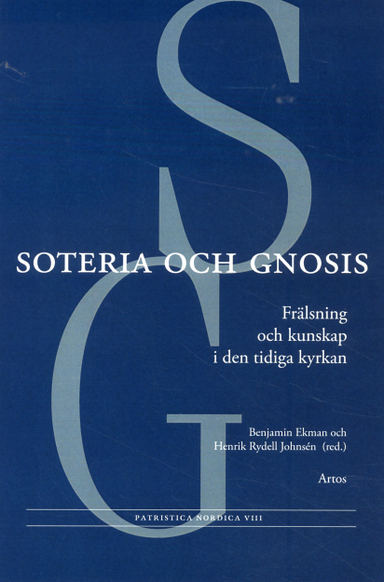 Soteria och gnosis : frälsning och kunskap i den tidiga kyrkan; Anna Marie Aagaard, Henny Fiskå Hägg, Patrik Hagman, Karin Hedner Zetterholm, Hugo Lundhaug, Anders Runesson; 2012