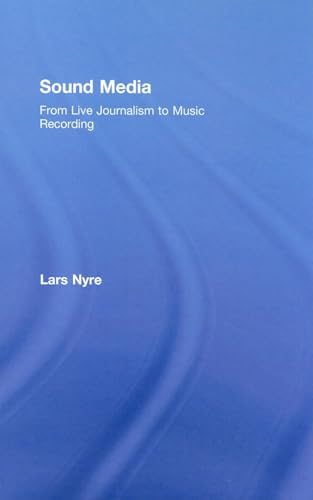 Sound media : from live journalism to music recording; Lars Nyre; 2008