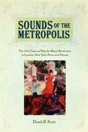 Sounds of the Metropolis; Derek B Scott; 2012