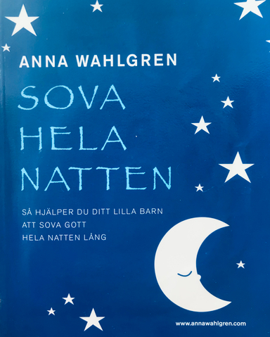 Sova hela natten : så hjälper du ditt lilla barn att sova gott hela natten lång; Anna Wahlgren; 2005