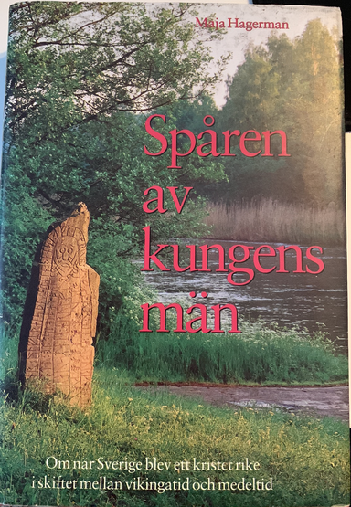 Spåren av kungens män : om när Sverige blev ett kristet rike i skiftet mellan vikingatid och medeltid; Maja Hagerman; 1996