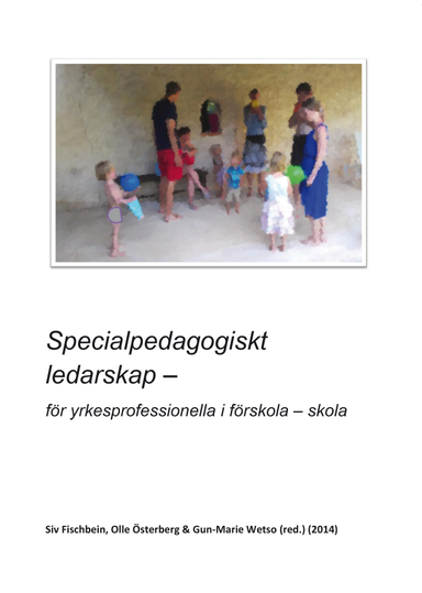 Specialpedagogiskt ledarskap : för yrkesprofessionella i förskola - skola; Siv Fischbein, Olle Österberg, Gun-Marie Wetso; 2015