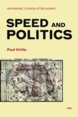 Speed and Politics; Paul Virilio; 2006