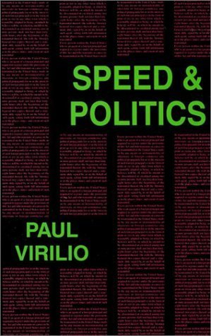 Speed and Politics: An Essay on DromologyForeign agents seriesSemiotext(e) foreign agents series; Paul Virilio; 1991