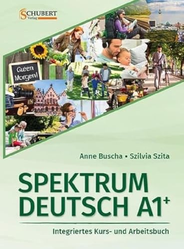 Spektrum Deutsch : integriertes kurs- und arbeitsbuch für deutsch als fremdsprache : sprachniveau A1+; Anne Buscha; 2023