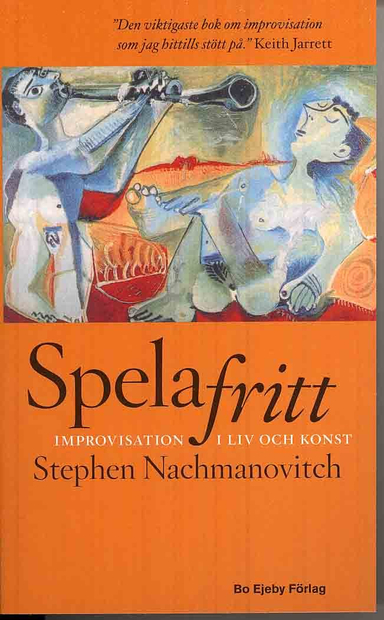 Spela fritt : improvisation i liv och konst; Stephen Nachmanovitch; 2010