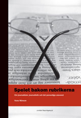 Spelet bakom rubrikerna : om journalister, journalistik och det personliga ansvaret; Hans Månson; 2010