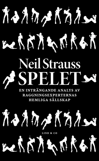 Spelet : En inträngande analys av raggningsexperternas hemliga sällskap; Neil Strauss; 2012