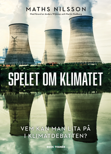 Spelet om klimatet : vem kan man lita på i klimatdebatten?; Maths Nilsson; 2021