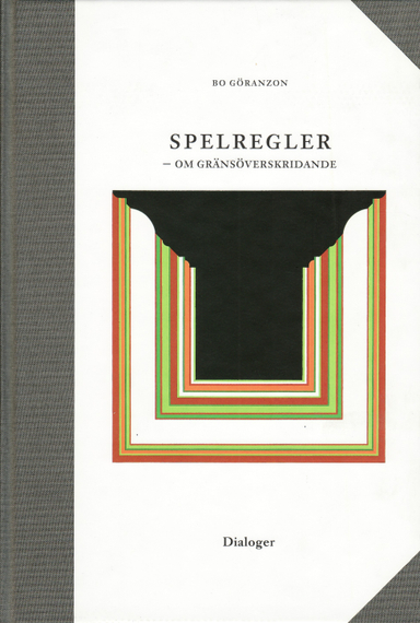 Spelregler - om gränsöverskridande; Bo Göranzon; 2001