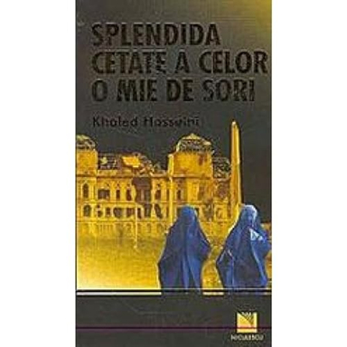 Splendida cetate a celor o mie de sori; Khaled Hosseini; 2008