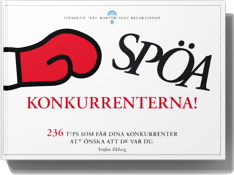 Spöa konkurrenterna - 236 tips som får dina konkurrenter att önska att de var du; Stefan Ekberg; 2013