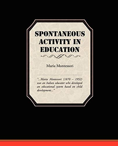 Spontaneous Activity In Education; Maria Montessori; 2008