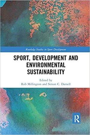 Sport, Development and Environmental Sustainability; Rob Millington, Simon Darnell; 2021