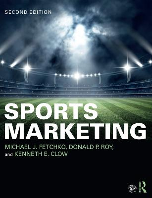 Sports Marketing; Michael Fetchko, Donald P Roy, Kenneth E Clow; 2019