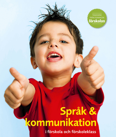 Språk & kommunikation i förskola och förskoleklass; Marie Bengts, Annika Claesdotter, Tora Villanueva Gran, Helene Göthberg, Kristina Karlberg, Maria Nöjd, Johanna Ulrika Orre, Elisabeth Richter; 2013