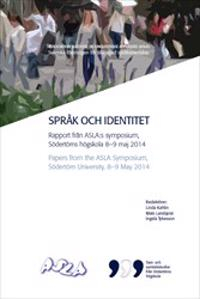 Språk och identitet: Rapport från ASLA:s symposium, Södertörns högskola 8–9 maj 2014; Linda Kahlin, Mats Landqvist, Ingela Tykesson; 2015