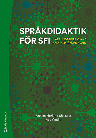 Språkdidaktik för sfi : att undervisa vuxna andraspråksinlärare; Annika Norlund Shaswar, Åsa Wedin; 2020