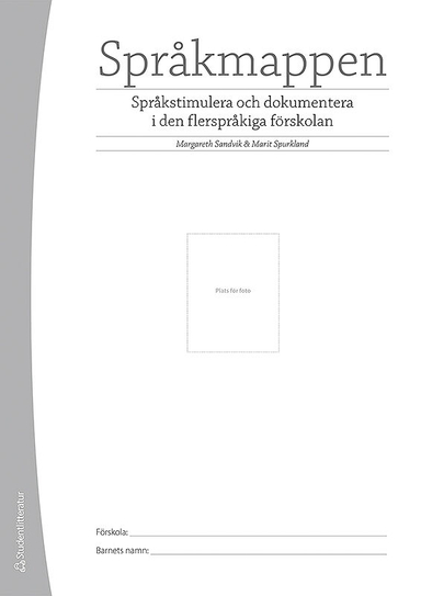 Språkmappen : språkstimulera och dokumentera i den flerspråkiga förskolan; Margareth Sandvik, Marit Spurkland; 2015