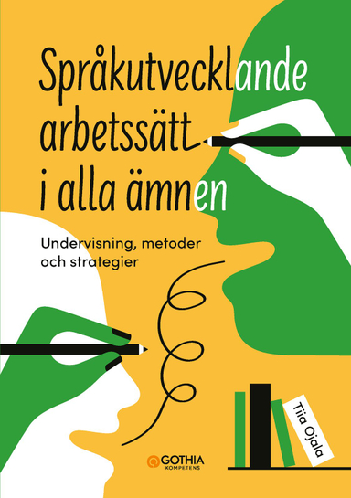 Språkutvecklande arbetssätt i alla ämnen : undervisning, metoder och strategier; Tiia Ojala; 2024