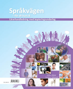 Språkvägen sfi B Lärarhandledning med kopieringsunderlag; Ulrika Ekblad, Caroline Söderqvist; 2012