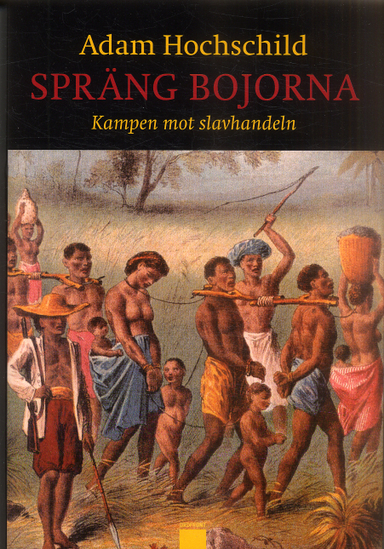 Spräng bojorna : kampen mot slavhandeln; Adam Hochschild; 2006