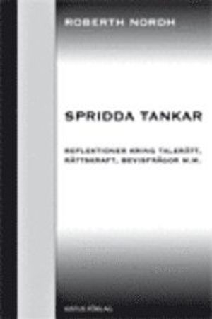 Spridda tankar : reflektioner kring talerätt, rättskraft, bevisfrågor m.m.; Roberth Nordh; 2008