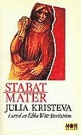 Stabat mater : och andra texter i urval av Ebba Witt-Brattström; Julia Kristeva; 1995