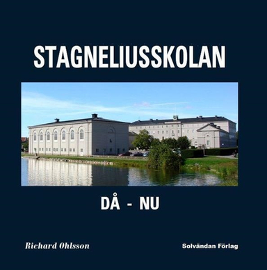 Stagneliusskolan : då - nu; Richard Ohlsson; 2017