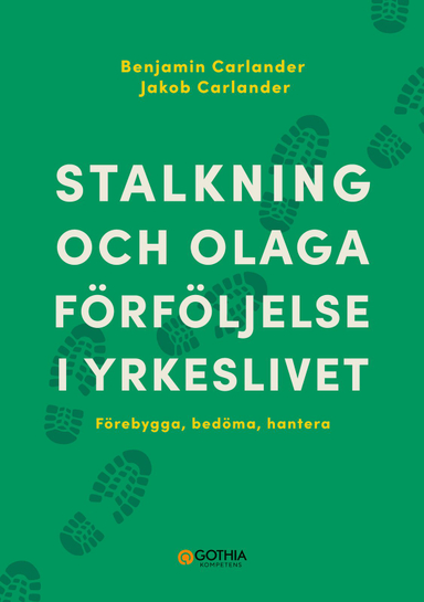 Stalkning och olaga förföljelse i yrkeslivet : förebygga, bedöma, hantera; Benjamin Carlander, Jakob Carlander; 2023